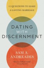 Cover art for Dating with Discernment: 12 Questions to Make a Lasting Marriage