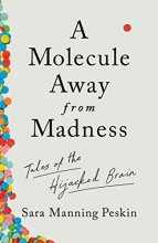 Cover art for A Molecule Away from Madness: Tales of the Hijacked Brain