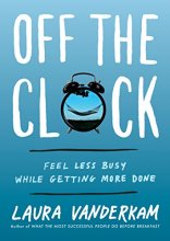 Cover art for Off the Clock: Feel Less Busy While Getting More Done