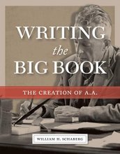 Cover art for Writing the Big Book: The Creation of A.A.