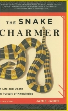 Cover art for The Snake Charmer: A Life and Death in Pursuit of Knowledge