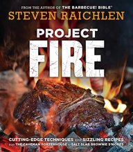 Cover art for Project Fire: Cutting-Edge Techniques and Sizzling Recipes from the Caveman Porterhouse to Salt Slab Brownie S'Mores