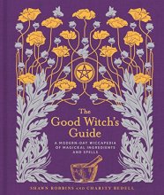 Cover art for The Good Witch's Guide: A Modern-Day Wiccapedia of Magickal Ingredients and Spells (Volume 2) (The Modern-Day Witch)