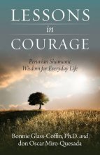 Cover art for Lessons in Courage: Peruvian Shamanic Wisdom for Everyday Life