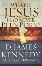 Cover art for WHAT IF JESUS HAD NEVER BEEN BORN?