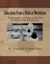 Cover art for Education From a Biblical Worldview: Philosophy of Education for Professional Educators