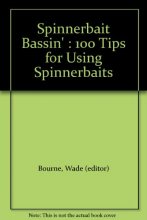 Cover art for Spinnerbait Bassin' : 100 Tips for Using Spinnerbaits