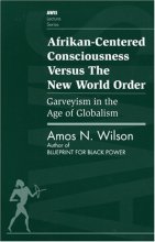 Cover art for Afrikan-Centered Consciousness Versus the New World Order: Garveyism in the Age of Globalism (AWIS Lecture Series)