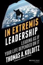 Cover art for In Extremis Leadership: Leading As If Your Life Depended On It