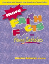Cover art for More Faith Facts for Young Catholics: Fun Ways to Teach the Basics of Our Faith