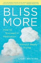 Cover art for Bliss More: How to Succeed in Meditation Without Really Trying