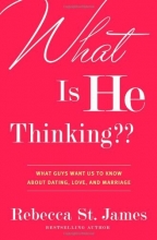 Cover art for What Is He Thinking??: What Guys Want Us to Know About Dating, Love, and Marriage