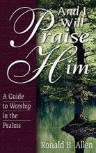 Cover art for And I Will Praise Him: A Guide to Worship in the Psalms