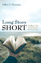 Cover art for Long Story Short: Dwelling in the Good News of the Great Story