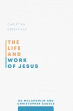Cover art for The Life and Work of Jesus (Christian Essentials)