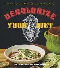 Cover art for Decolonize Your Diet: Plant-Based Mexican-American Recipes for Health and Healing