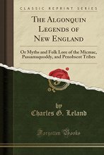 Cover art for The Algonquin Legends of New England: Or Myths and Folk Lore of the Micmac, Passamaquoddy, and Penobscot Tribes (Classic Reprint)
