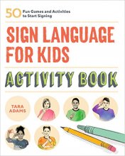 Cover art for Sign Language for Kids Activity Book: 50 Fun Games and Activities to Start Signing