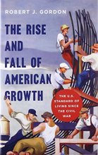 Cover art for The Rise and Fall of American Growth: The U.S. Standard of Living since the Civil War (The Princeton Economic History of the Western World, 60)