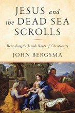 Cover art for Jesus and the Dead Sea Scrolls: Revealing the Jewish Roots of Christianity