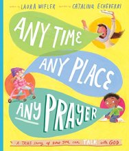 Cover art for Any Time, Any Place, Any Prayer: A True Story of How You Can Talk With God (Tales That Tell the Truth)