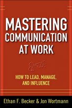 Cover art for Mastering Communication at Work: How to Lead, Manage, and Influence