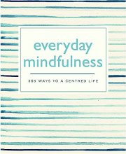 Cover art for Everyday Mindfulness: 365 Ways to a Centered Life (365 Ways to Everyday...)