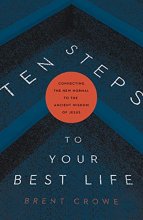 Cover art for Ten Steps to Your Best Life: Connecting the New Normal to the Ancient Wisdom of Jesus