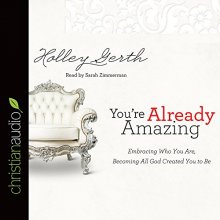 Cover art for You're Already Amazing: Embracing Who You Are, Becoming All God Created You to Be