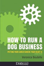 Cover art for How to Run a Dog Business: Putting Your Career Where Your Heart Is
