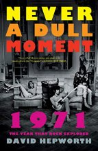 Cover art for Never a Dull Moment: 1971 The Year That Rock Exploded