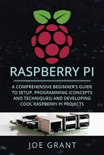 Cover art for Raspberry Pi: A Comprehensive Beginner's Guide to Setup, Programming(Concepts and techniques) and Developing Cool Raspberry Pi Projects