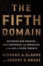 Cover art for The Fifth Domain: Defending Our Country, Our Companies, and Ourselves in the Age of Cyber Threats