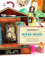 Cover art for Adventures in Mixed Media: Collage, Stitch, Fuse, and Journal Your Way to a More Creative Life