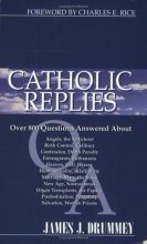 Cover art for Catholic Replies: Answers to over 800 of the most often asked questions about religious and moral issues