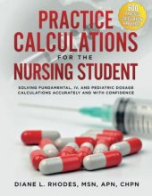 Cover art for Practice Calculations for the Nursing Student: Solving Fundamental, IV, and Pediatric Dosage Calculations Accurately and with Confidence