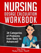 Cover art for Nursing Dosage Calculation Workbook: 24 Categories Of Problems From Basic To Advanced! (Dosage Calculation Success Series)