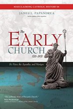 Cover art for The Early Church (33–313): St. Peter, the Apostles, and Martyrs (Reclaiming Catholic History)