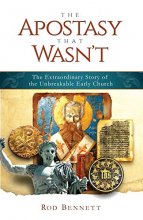 Cover art for The Apostasy That Wasn't - The Extraordinary Story of the Unbreakable Early Church (paperback)