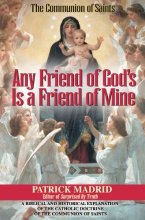 Cover art for Any Friend of God's Is a Friend of Mine: A Biblical and Historical Explanation of the Catholic Doctrine of the Communion of Saints