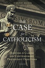 Cover art for The Case for Catholicism: Answers to Classic and Contemporary Protestant Objections