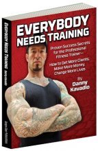 Cover art for Everybody Needs Training: Proven Success Secrets for the Professional Fitness Trainerâ€”How to Get More Clients, Make More Money, Change More Lives