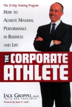 Cover art for The Corporate Athlete: How to Achieve Maximal Performance in Business and Life