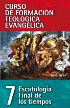 Cover art for CFT 07 - Escatología final de los tiempos (Curso De Formacion Teologica Evangelica) (Spanish Edition)