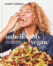 Cover art for Unbelievably Vegan: 100+ Life-Changing, Plant-Based Recipes: A Cookbook