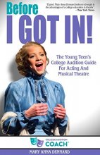 Cover art for Before I GOT IN! The Young Teen's College Audition Guide For Acting And Musical Theatre