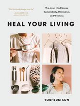 Cover art for Heal Your Living: The Joy of Mindfulness, Sustainability, Minimalism, and Wellness
