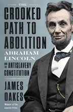 Cover art for The Crooked Path to Abolition: Abraham Lincoln and the Antislavery Constitution