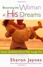Cover art for Becoming the Woman of His Dreams: Seven Qualities Every Man Longs For
