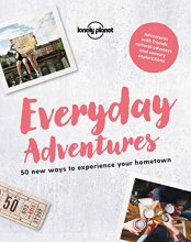 Cover art for Everyday Adventures 1: 50 new ways to experience your hometown (Lonely Planet)